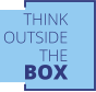 THINK OUTSIDE  THE BOX